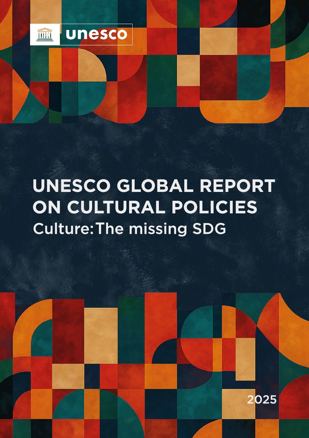 UNESCO Global Report on Cultural Policies. Culture: the missing SDG